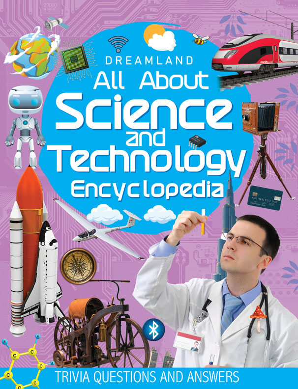 Science and Technology Encyclopedia for Children Age 5 - 15 Years- All About Trivia Questions and Answers